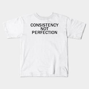 Consistency not perfection Kids T-Shirt